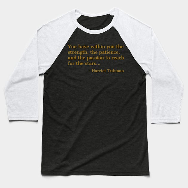 Black History, Harriet Tubman Quote, ou have within you the strength,the patience,and the passion, African American Baseball T-Shirt by UrbanLifeApparel